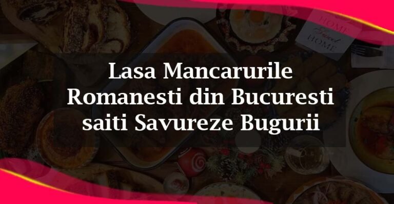 Lasă Mâncărurile Românești din București să îți Savureze Bugurii