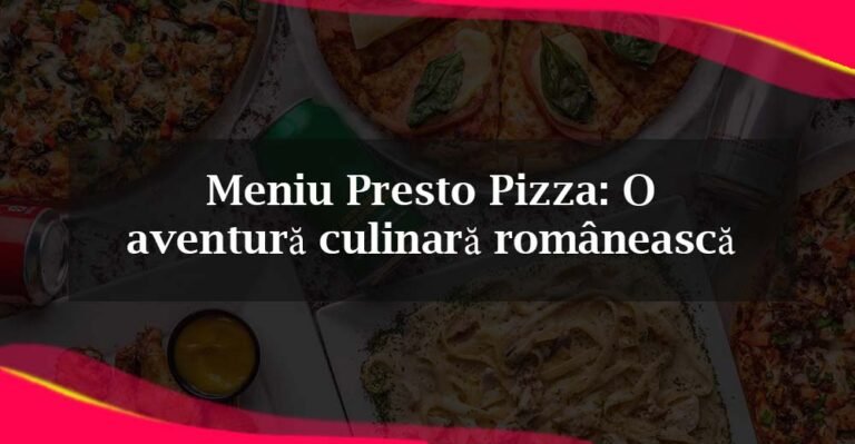Meniu Presto Pizza: O aventură culinară românească